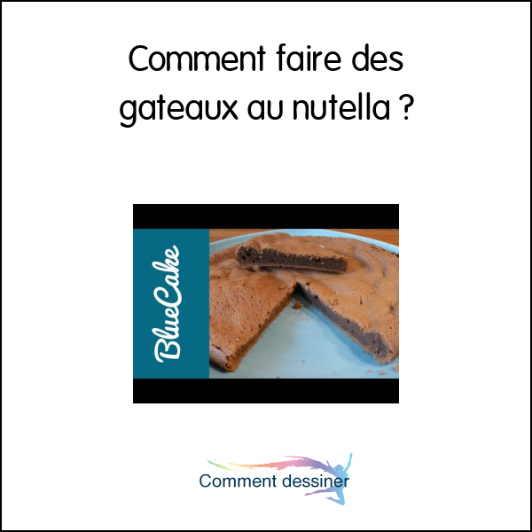 Comment faire des gateaux au nutella